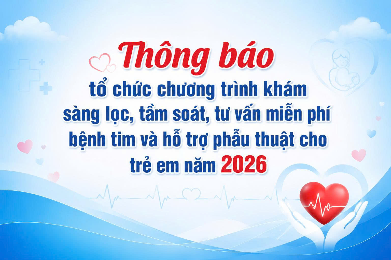 Thông báo tổ chức chương trình khám sàng lọc, tầm soát, tư vấn miễn phí bệnh tim và hỗ trợ phẫu thuật cho trẻ em năm 2026